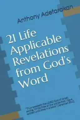 21 Life Applicable Revelations from God's Word: Thus speaketh the LORD God of Israel, saying, Write thee all the words that I have spoken unto thee i