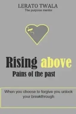 Rising above pains of the past: When you choose to forgive you unlock your breakthrough