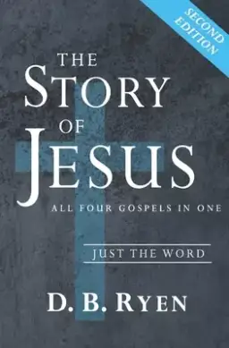 The Story of Jesus: All Four Gospels In One (Just The Word)