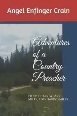 Adventures of a Country Preacher: Fiery Trials, Weary Miles, and Happy Smiles