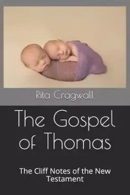 The Gospel of Thomas: The Cliff Notes of the New Testament