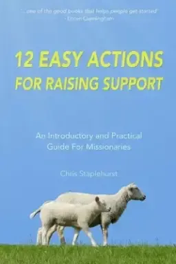 12 Easy Actions for Raising Support: A Practical, Introductory Guide For Missionaries