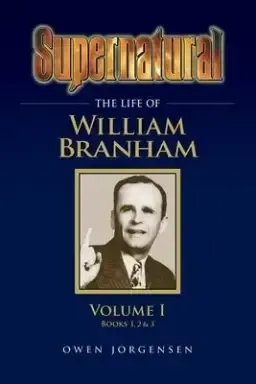 Supernatural - The Life of William Branham Volume 1