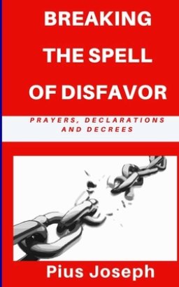 Breaking the Spell of Disfavour: Prayers Declarations and Decrees