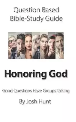 Question-based Bible Study Guide -- Honoring God: Good Questions Have Groups Talking