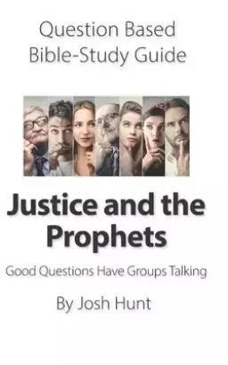 Question-based Bible Study Guide -- Justice and the Prophets: Good Questions Have Groups Talking