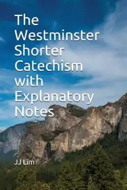 The Westminster Shorter Catechism with Explanatory Notes