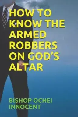 How to Know the Armed Robbers on God's Altar