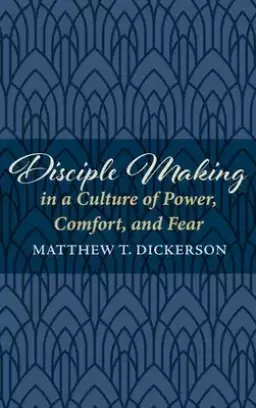 Disciple Making in a Culture of Power, Comfort, and Fear