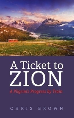 A Ticket to Zion: A Pilgrim's Progress by Train