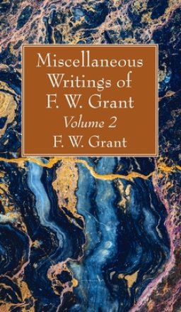 Miscellaneous Writings of F. W. Grant, Volume 2