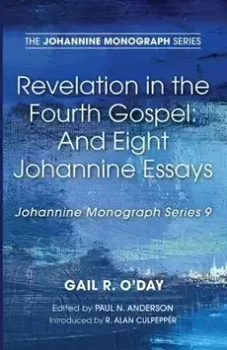 Revelation in the Fourth Gospel: And Eight Johannine Essays