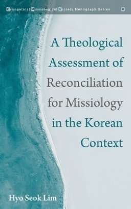 A Theological Assessment of Reconciliation for Missiology in the Korean Context