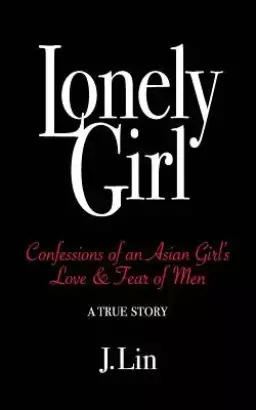 Lonely Girl: Confessions of an Asian Girl's Love & Fear of Men