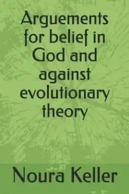 Arguements for Belief in God and Against Evolutionary Theory