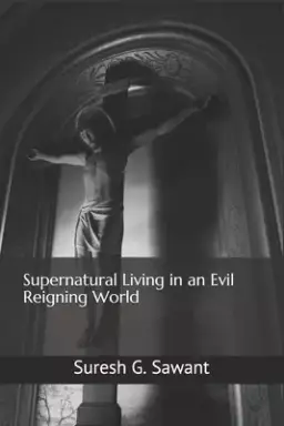 Supernatural Living in an Evil Reigning World