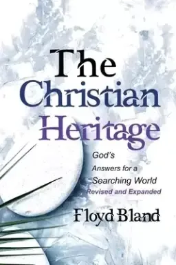 The Christian Heritage: Answers for a Searching World (Revised & Expanded)