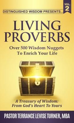 Distinguished Wisdom Presents. . . "Living Proverbs"-Vol.2: Over 500 Wisdom Nuggets To Enrich Your Life