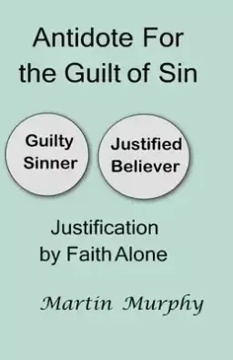 Antidote For the Guilt of Sin: Justification By Faith Alone