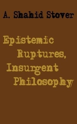 Epistemic Ruptures, Insurgent Philosophy