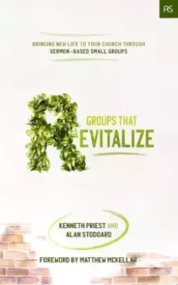 Groups that Revitalize: Bringing New Life to Your Church through Sermon-Based Small Groups