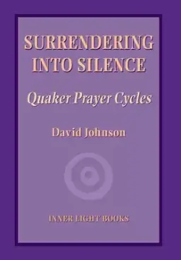 Surrendering into Silence: Quaker Prayer Cycles