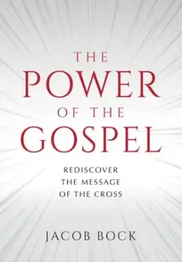 The Power of the Gospel: Rediscover the message of the cross