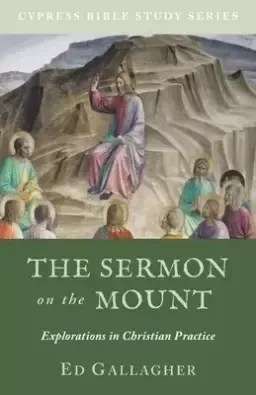 The Sermon on the Mount: Explorations in Christian Practice