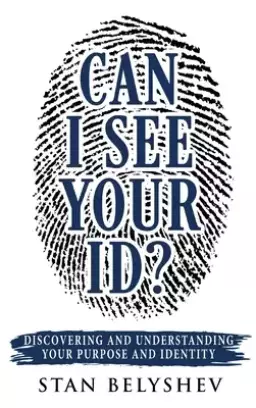 Can I See Your ID?: Discovering and Understanding Your Purpose and Identity