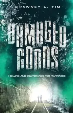 Damaged Goods: Healing & Deliverance for Marriages