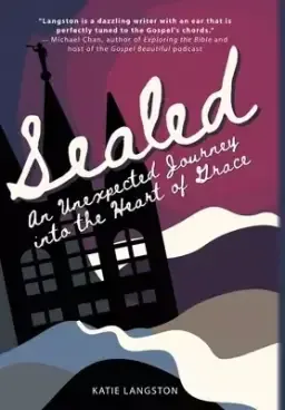 Sealed: An Unexpected Journey into the Heart of Grace