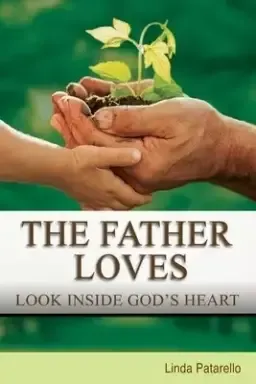 The Father Loves: Look Inside God's Heart