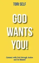 God Wants You!: Connect with God through Action and be Blessed