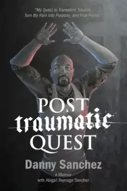 Post Traumatic Quest: My Quest to Transcend Trauma, Turn My Pain Into Purpose, and Find Peace