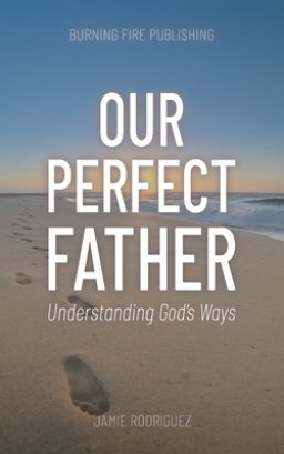 Our Perfect Father: Understanding God's Ways