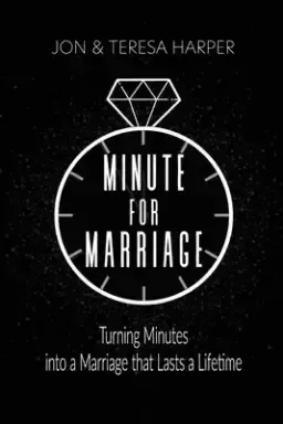 Minute For Marriage: Turning Minutes into a Marriage that Lasts a Lifetime