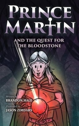 Prince Martin and the Quest for the Bloodstone: A Heroic Saga About Faithfulness, Fortitude, and Redemption