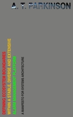 Defining Ecosystem Boundaries Within a Stable, Diverse and Extensive Alarm Management Platform: A Manifesto for Systems Architecture