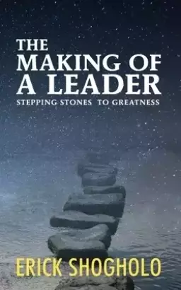 The Making of a Leader: Stepping Stones to Greatness