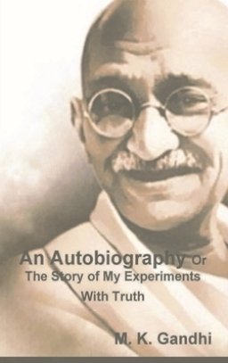 An Autobiography Or The Story of My Experiments With Truth