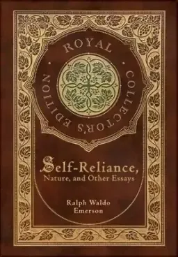 Self-Reliance, Nature, and Other Essays (Royal Collector's Edition) (Case Laminate Hardcover with Jacket)