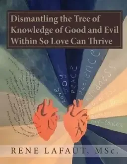 Dismantling the Tree of Knowledge of Good and Evil Within so Love Can Thrive