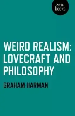 Weird Realism; Lovecraft and Philosophy