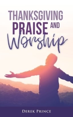 Thanksgiving, Praise and Worship