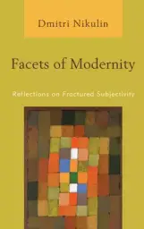 Facets of Modernity: Reflections on Fractured Subjectivity