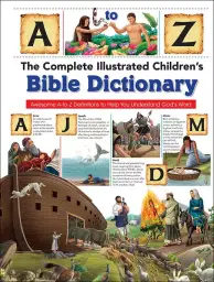 Complete Illustrated Children's Bible Dictionary: Introducting the Bible in Words, Pictures and Definitions