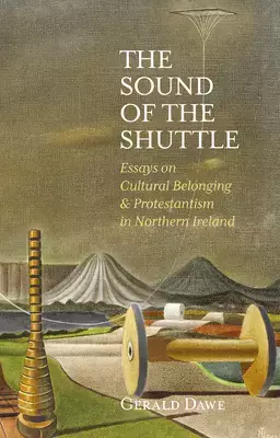 The Sound of the Shuttle: Essays on Cultural Belonging & Protestantism in Northern Ireland