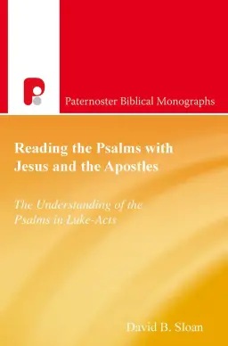 Reading the Psalms with Jesus and the Apostles: The Understanding of the Psalms in Luke-Acts