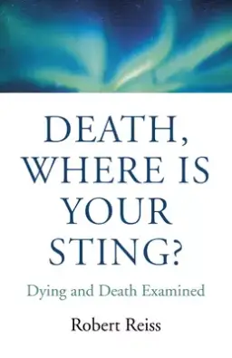 Death, Where Is Your Sting?: Dying and Death Examined