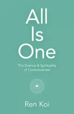 All Is One: The Science & Spirituality of Consciousness